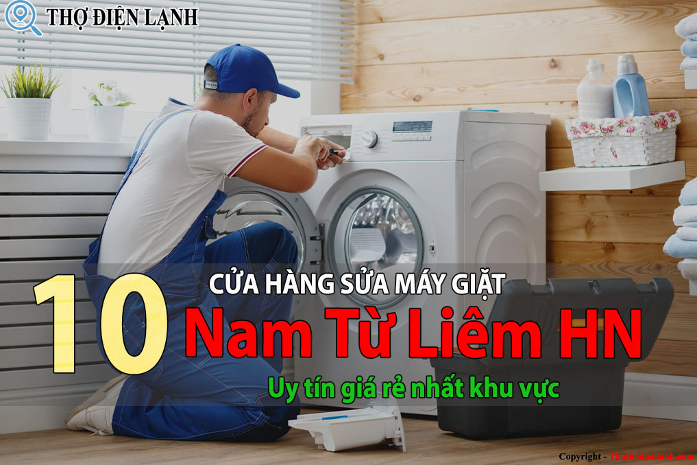 Top 10 Cửa hàng sửa máy giặt tại Nam Từ Liêm uy tín giá rẻ 