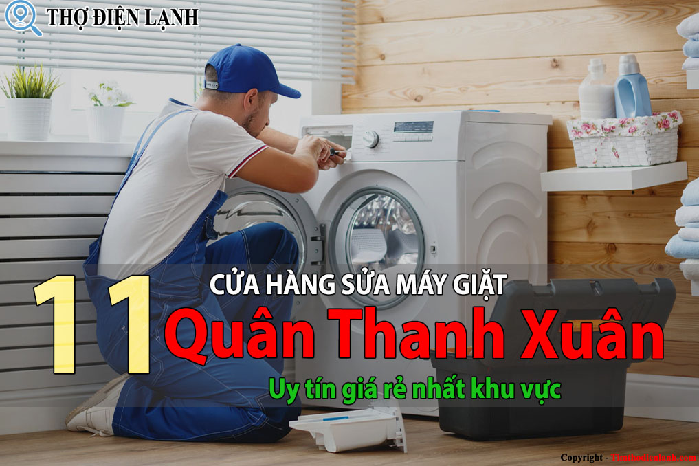 Top 11 Cửa hàng sửa máy giặt tại Thanh Xuân uy tín giá rẻ 