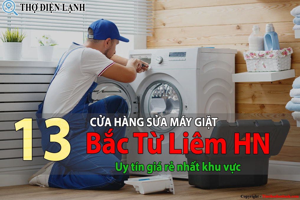 Top 13 Cửa hàng sửa máy giặt tại Bắc Từ Liêm uy tín giá rẻ 