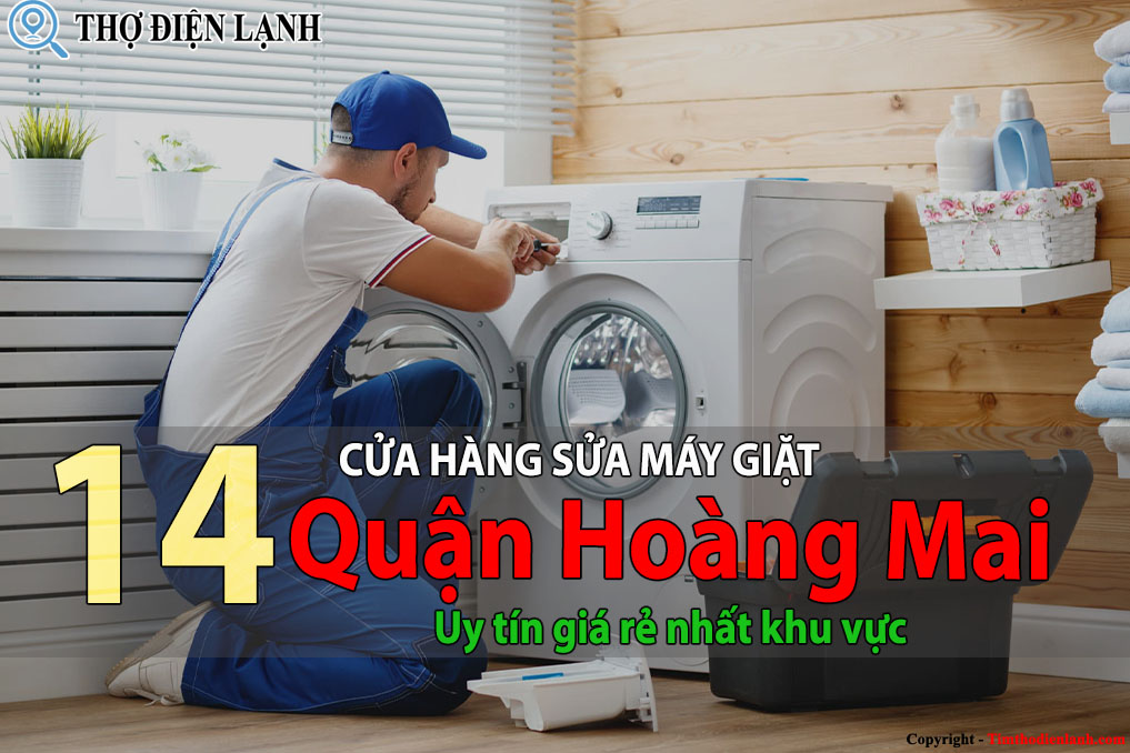 Top 14 Cửa hàng sửa máy giặt tại Hoàng Mai uy tín giá rẻ 