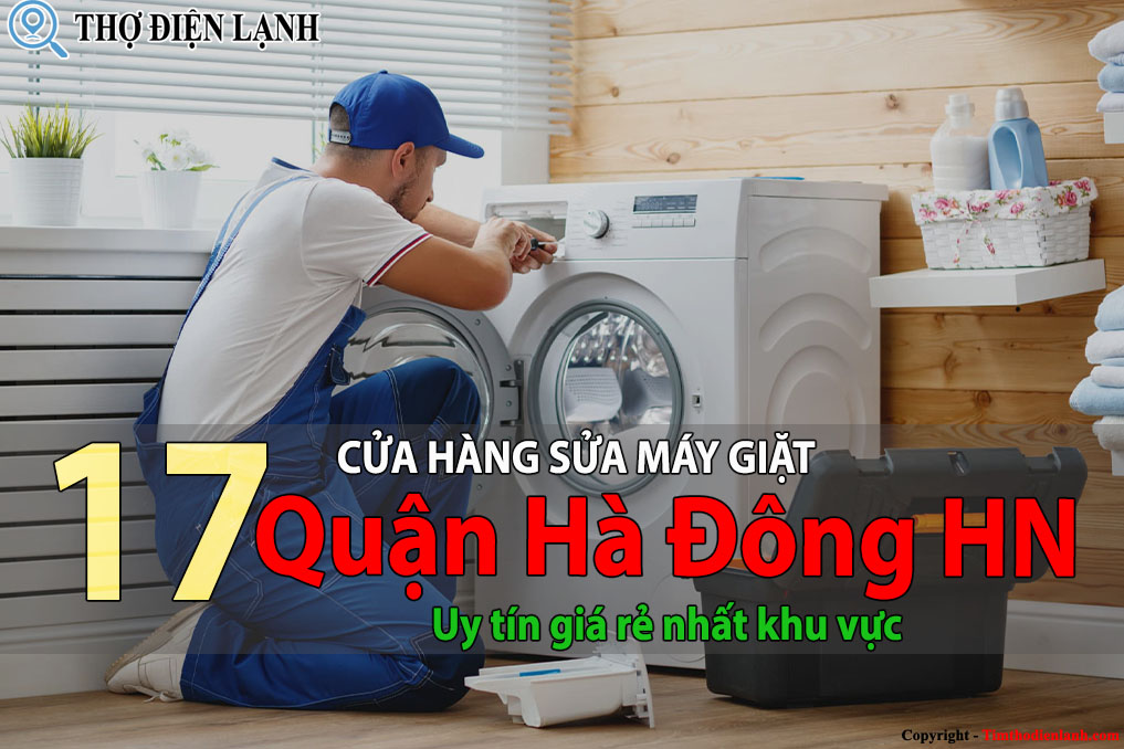 Top 17 Cửa hàng sửa máy giặt tại Hà Đông uy tín giá rẻ nhất 