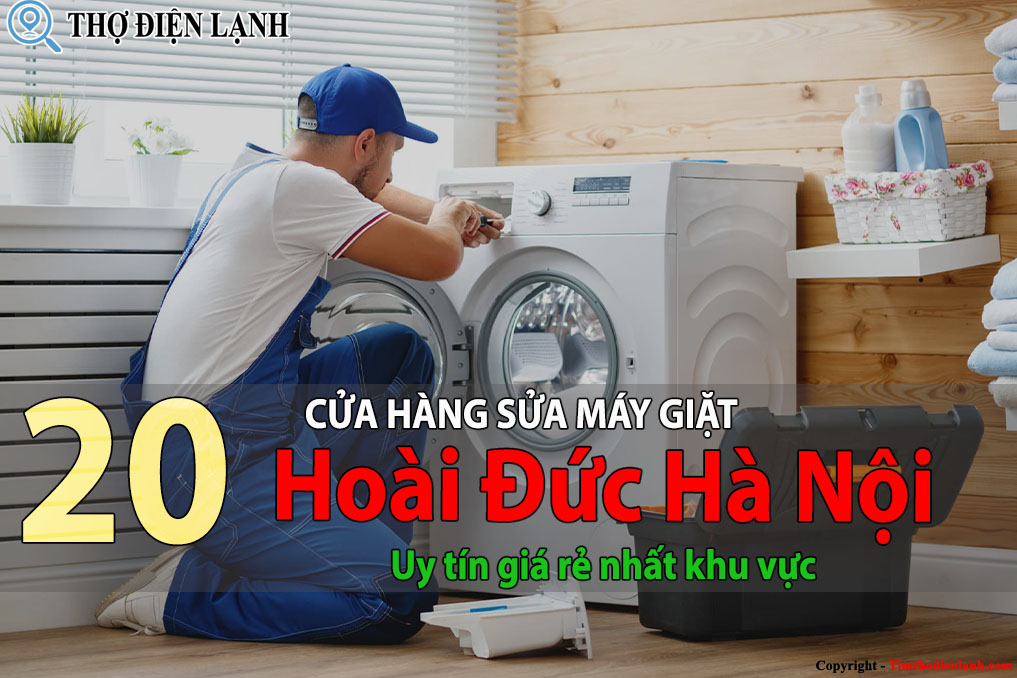 Tốp 20 Cửa hàng sửa máy giặt tại Hoài Đức uy tín giá rẻ nhất