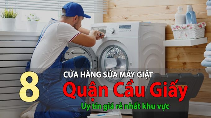 Top 8 Cửa Hàng Sửa Máy Giặt Tại Cầu Giấy Uy Tín Giá Rẻ Nhất