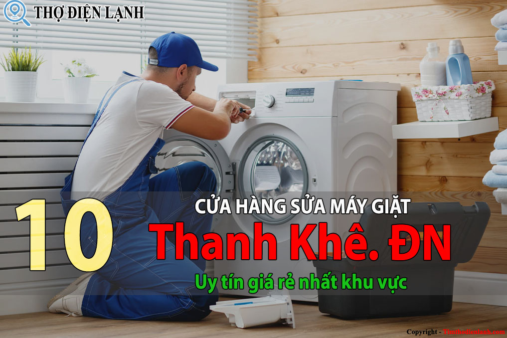 Tốp 10 Cửa hàng sửa máy giặt tại Thanh Khê uy tín giá rẻ 