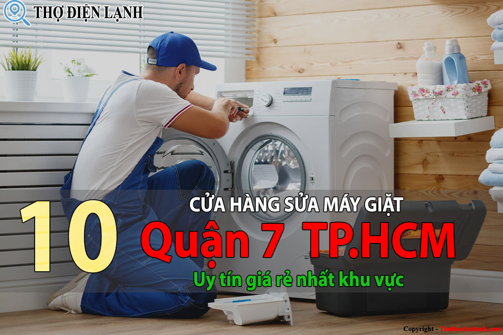 Tốp 10 Cửa hàng sửa máy giặt tại Quận 7 Tp.HCM uy tín giá rẻ