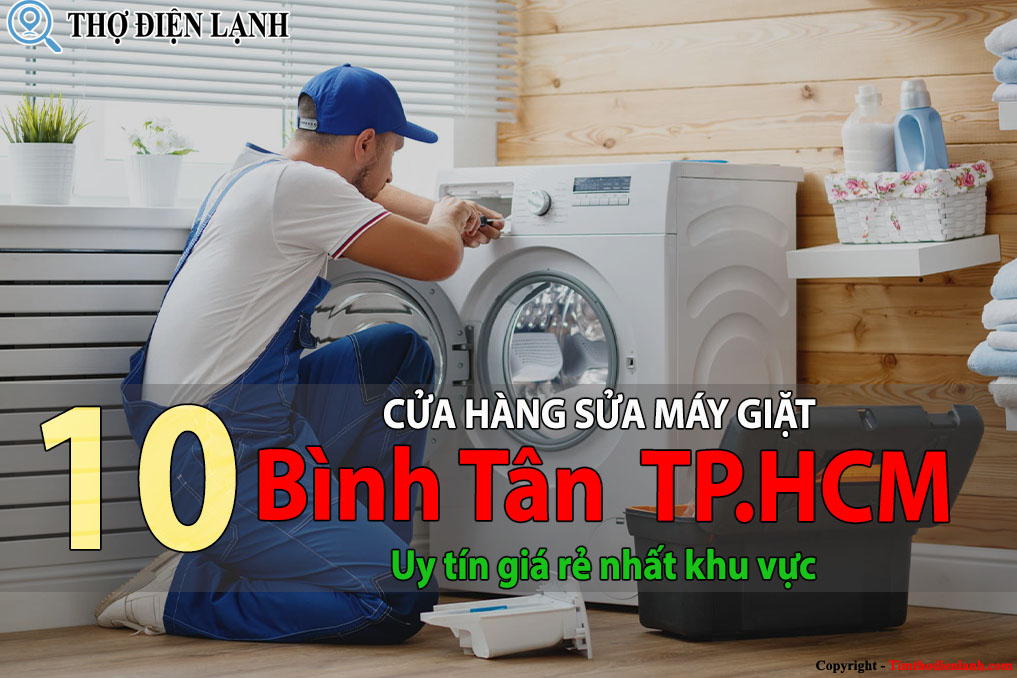 Tốp 10 Cửa hàng sửa máy giặt tại Bình Tân HCM uy tín giá rẻ