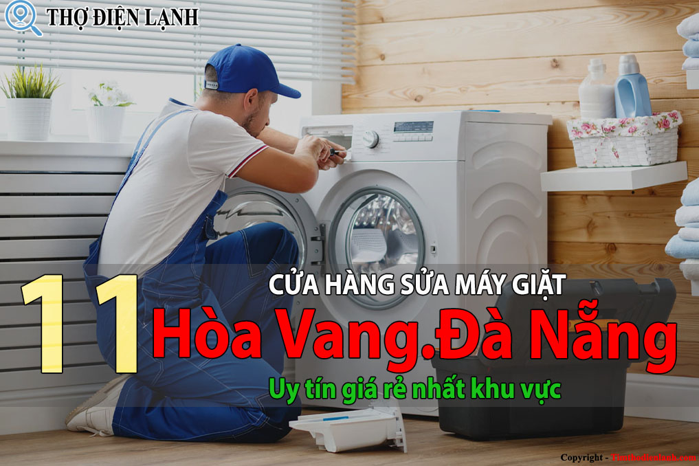 Tốp 11 Cửa hàng sửa máy giặt tại Hòa Vang uy tín giá rẻ nhất 