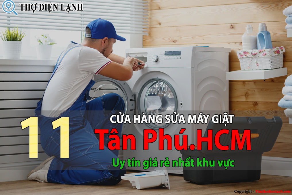 Tốp 11 Cửa hàng sửa máy giặt tại Tân Phú HCM uy tín giá rẻ