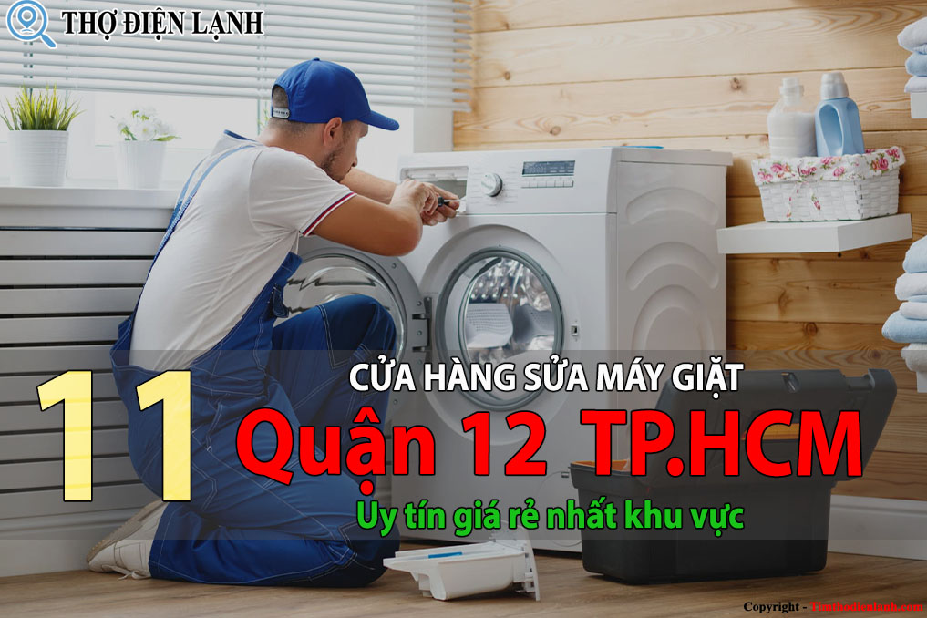 Tốp 11 Cửa hàng sửa máy giặt tại Quận 12 HCM uy tín giá rẻ