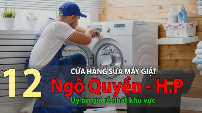 Tốp 12 Cửa Hàng Sửa Máy Giặt Tại Ngô Quyền Hải Phòng Uy Tín