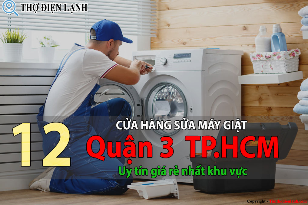 Tốp 12 Cửa hàng sửa máy giặt tại Quận 3 HCM uy tín giá rẻ