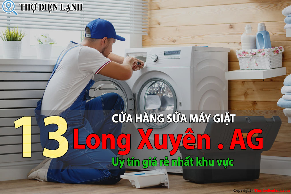 Tốp 13 Cửa hàng sửa máy giặt tại Long Xuyên uy tín giá rẻ nhất