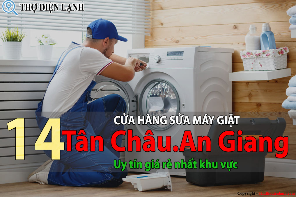 Tốp 14 Cửa hàng sửa máy giặt tại Tân Châu uy tín giá rẻ nhất