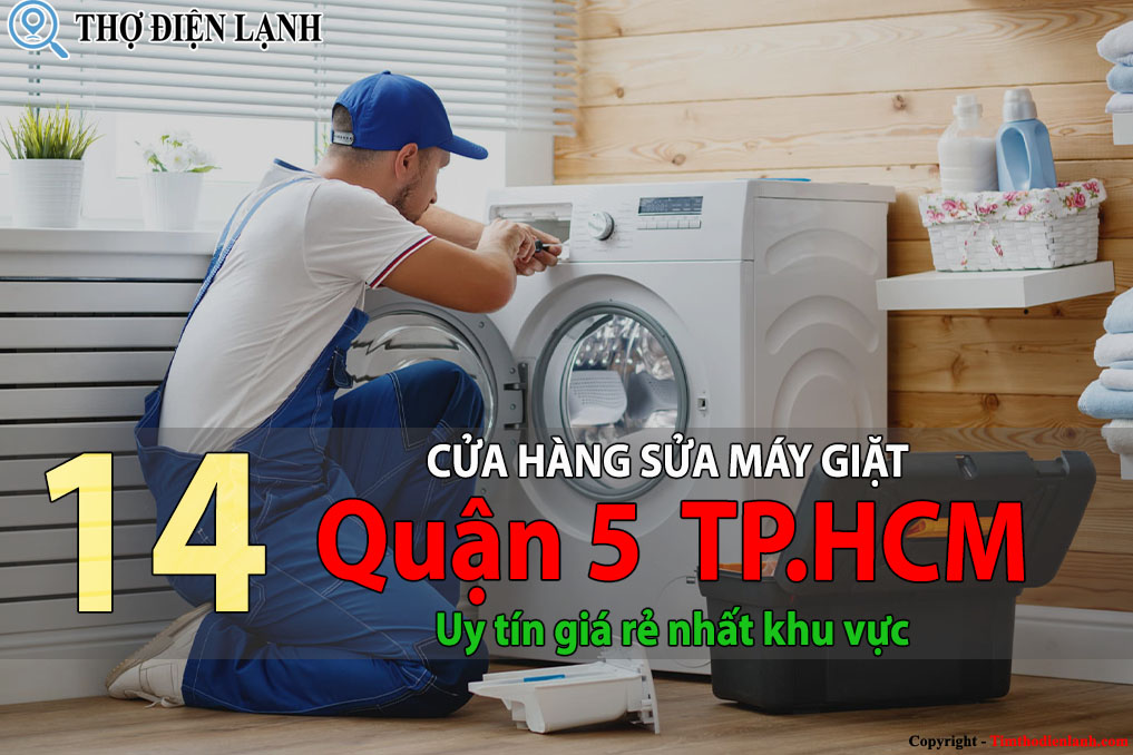 Tốp 14 Cửa hàng sửa máy giặt tại Quận 5 HCM uy tín giá rẻ