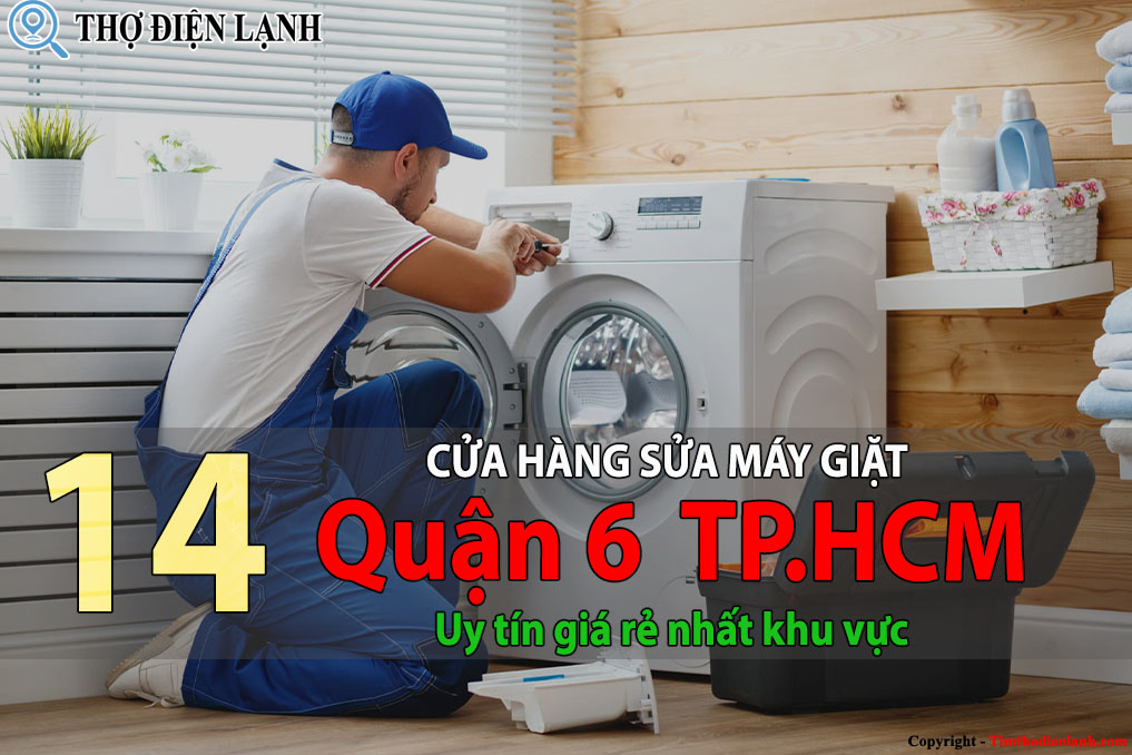 Tốp 14 Cửa hàng sửa máy giặt tại Quận 6 HCM uy tín giá rẻ