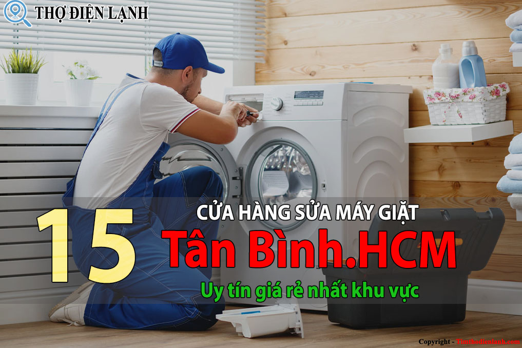 Tốp 15 Cửa hàng sửa máy giặt tại Tân Bình HCM uy tín giá rẻ