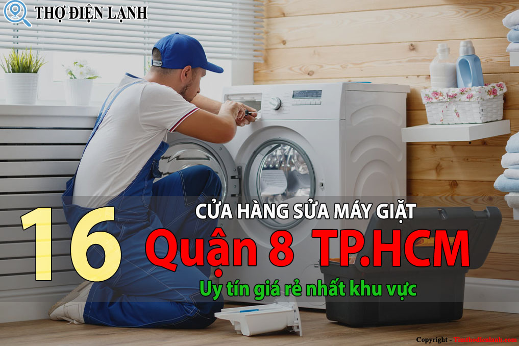Tốp 16 Cửa hàng sửa máy giặt tại Quận 8 uy tín giá rẻ
