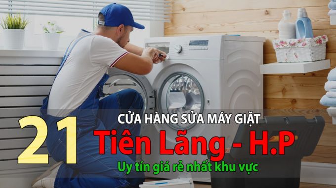 Tốp 21 Cửa Hàng Sửa Máy Giặt Tại Tiên Lãng Uy Tín Giá Rẻ