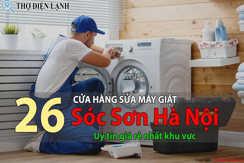 Tốp 26 Cửa hàng sửa máy giặt tại Sóc Sơn uy tín giá rẻ nhất