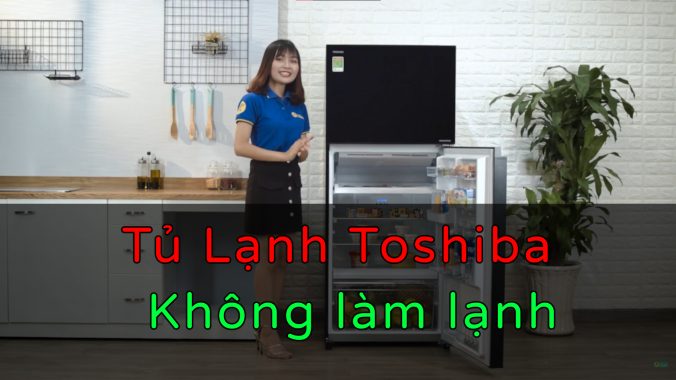 tủ lạnh toshiba không lạnh