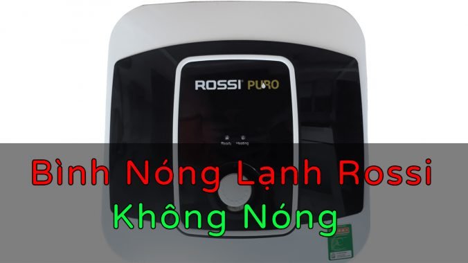 bình nóng lạnh rossi không nóng