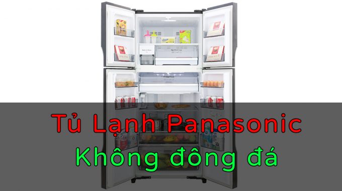 Cách Xử Lí Lỗi Tủ Lạnh Panasonic Không Đông Đá Tại Nhà