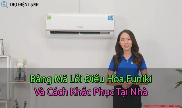 Bảng Mã Lỗi Điều Hòa Funiki Và Cách Khắc Phục Mới Nhất 2022