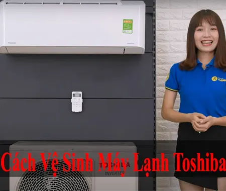 Cách Vệ Sinh Máy Lạnh Toshiba Tại Nhà Nhanh Chóng, Hiệu Quả