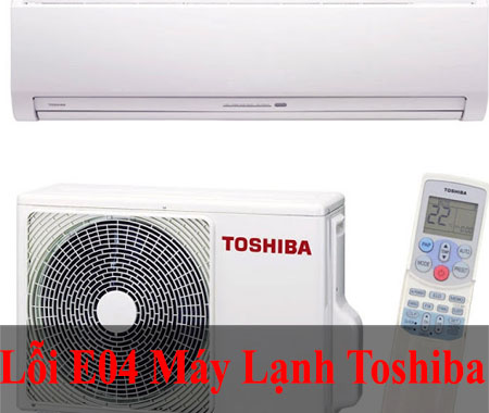 Cách Xử Lí Lỗi E04 Máy Lạnh Toshiba Tại Nhà Dễ Dàng