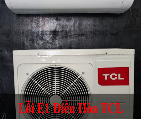Cách Sửa Mã Lỗi E1 Máy Lạnh TCL Chi Tiết Tại Nhà Dễ Dàng