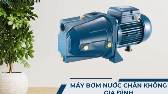 Máy Bơm Nước Chân Không Gia đình: Lựa Chọn Hoàn Hảo Cho Nguồn Nước Sạch, Đều đặn