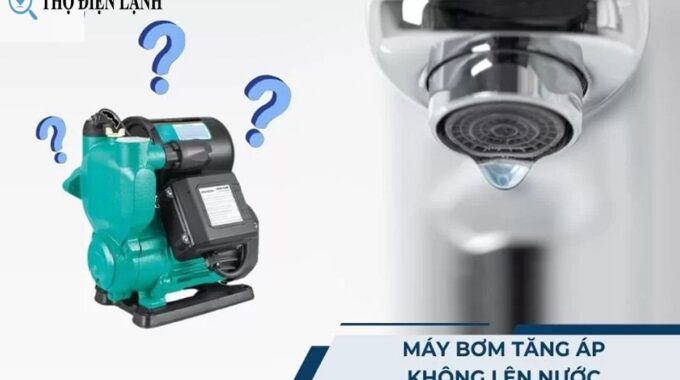 Máy Bơm Tăng áp Chạy Nhưng Không Lên Nước: Nguyên Nhân Và Cách Khắc Phục