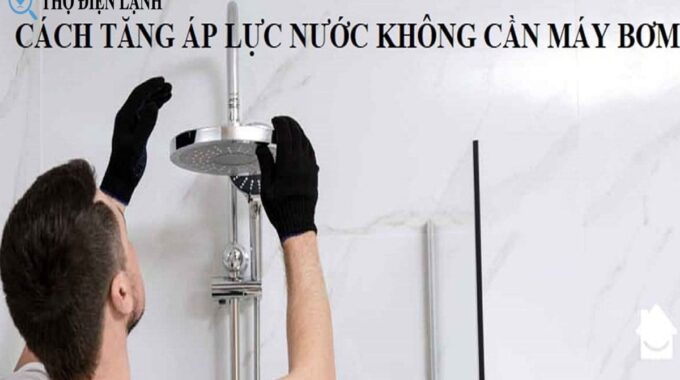 Cách Tăng áp Lực Nước Không Cần Máy Bơm: Những Giải Pháp Hiệu Quả Và Tiết Kiệm