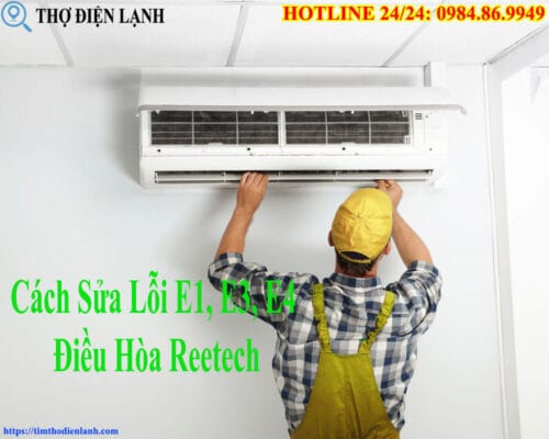 Cách Sửa Lỗi E1, E3, E4 Điều Hòa Reetech Tại Nhà