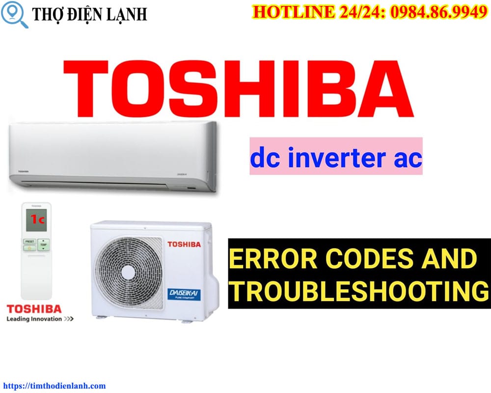 Lỗi 1C Điều Hòa Toshiba Inverter Nguyên Nhân & Cách Sửa Triệt Để 100%