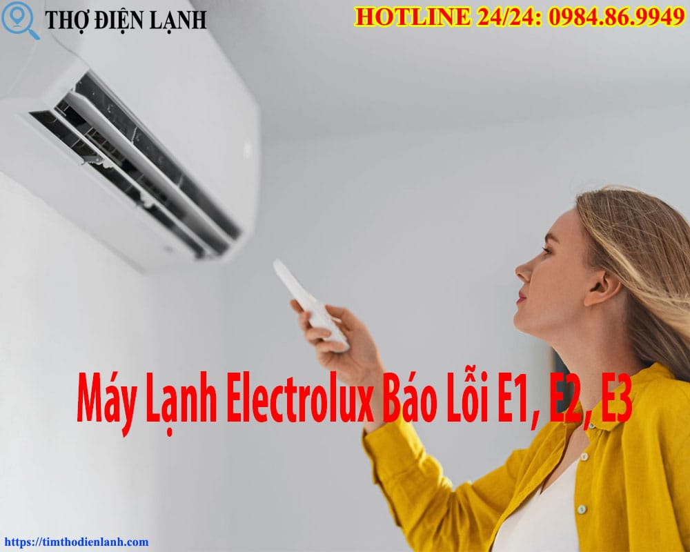 Máy Lạnh Electrolux Báo Lỗi E1, E2, E3 Cách Xử Lý Dứt Điểm Tiết Kiệm Triệu Đồng