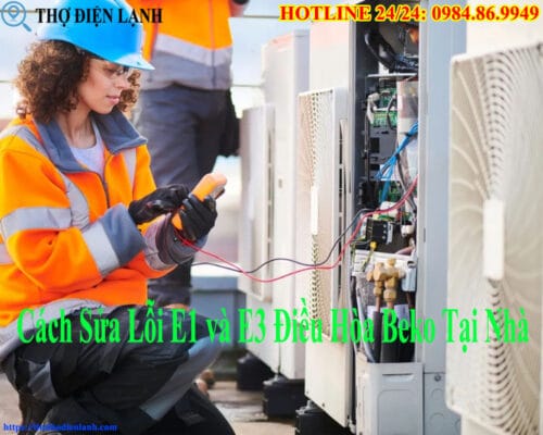 Cách Sửa Lỗi E1 và E3 Điều Hòa Beko Tại Nhà