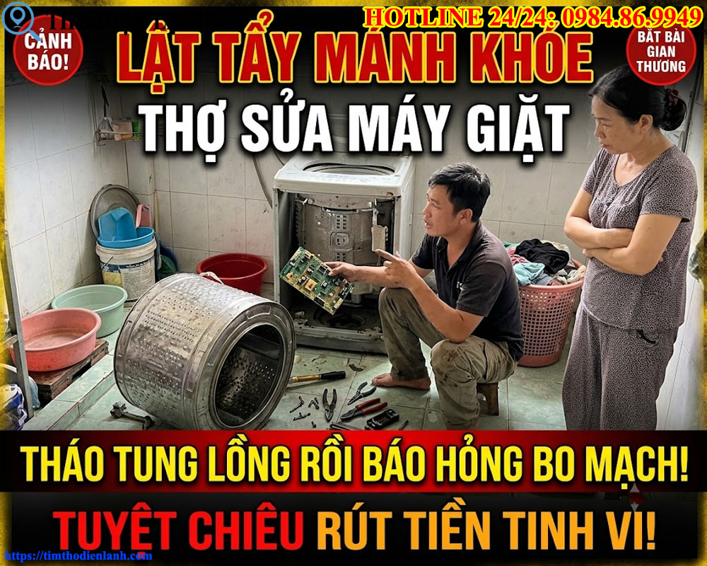Lật Tẩy Mánh Khóe Thợ Sửa Máy Giặt Tháo Tung Lồng Rồi Báo Hỏng Bo Mạch